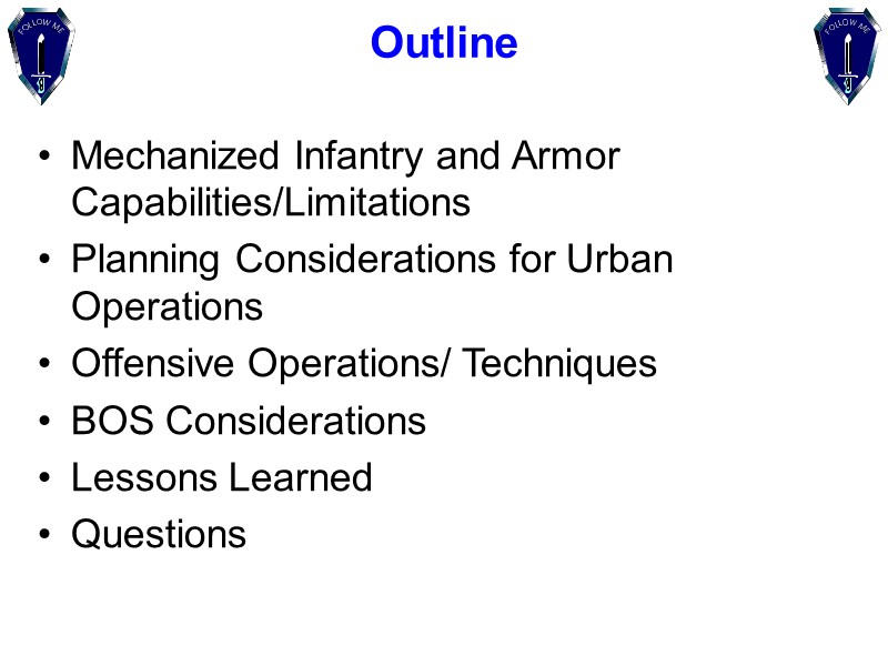 Outline Mechanized Infantry and Armor Capabilities/Limitations Planning Considerations for Urban Operations Offensive Operations/ Techniques